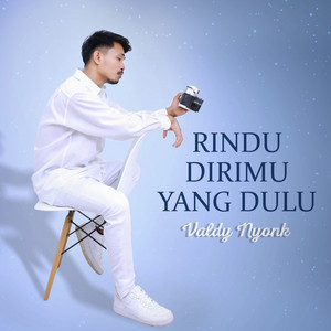 Rindu Dirimu Yang Dulu by Valdy Nyonk