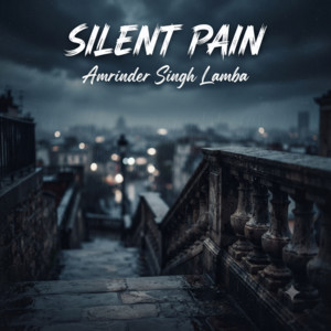 Silent Pain by Amrinder Singh Lamba