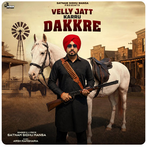 Velly Jatt Karru Dakkre by Satnam Sidhu Mansa