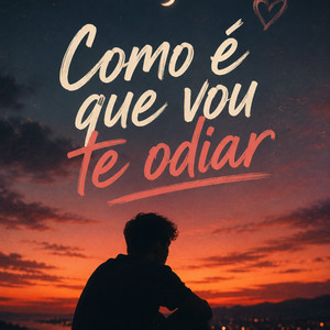 Como é que eu vou te odiar by Felipe Souza