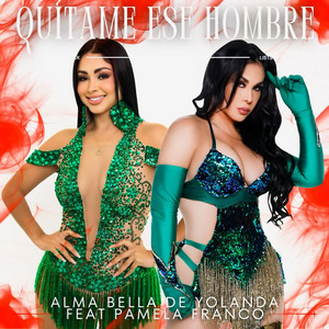 Alma Bella De Yolanda Medina - Quítame ese hombre (feat. Pamela Franco)