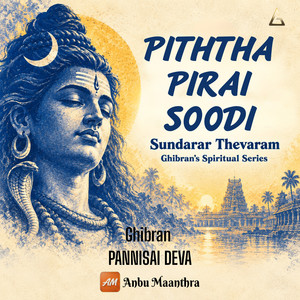 Piththa Pirai Soodi - Sundarar Thevaram - Ghibran's Spiritual Series by Ghibran, Anbu Maanthra, Pannisaideva