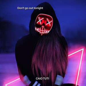 CAIO TUTI - Don't Go out Tonight