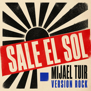 Sale el Sol (Versión Rock) by Mijael Tuir