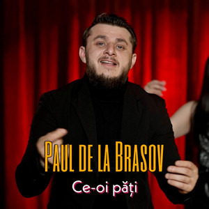 Paul de la Brasov - Ce-oi păți, da ce-oi păți