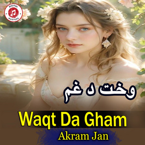 Akram Jan - Waqt Da Gham