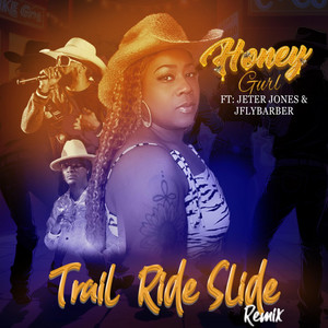 HoneyGurl - Trail Ride Slide (Remix) [feat. JflyBarber & Jeter Jones]
