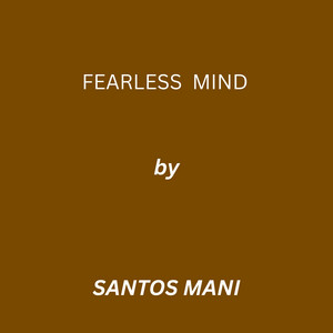 FEARLESS MIND by SANTOS MANI