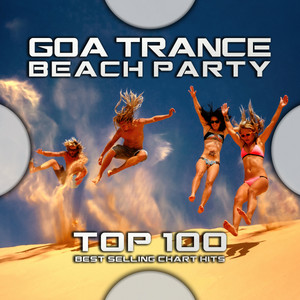 Goa Trance Beach Party Top 100 Best Selling Chart Hits album
