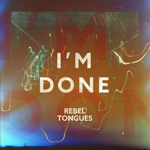 I'm Done by Rebel Tongues