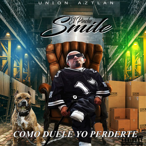 UNION AZTLAN EL PINCHE SMILE - COMO DUELE YO PERDERTE