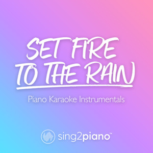 Sing2Piano - Set Fire to the Rain (V2) [Originally Performed by Adele] [Piano Karaoke Version]