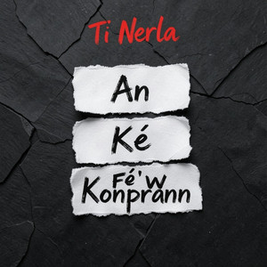 An ké fè’w konprann by Ti Nerla