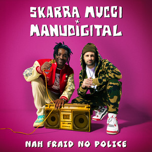 Nah Fraid No Police by Skarra Mucci, Manudigital