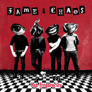 Fame And Chaos by Bad Frequencies