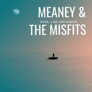 Hook Line and Sinker by Meaney & the Misfits