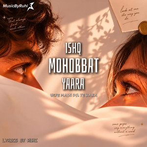 ISHQ MOHABBAT YAARA by MusicByRuhi
