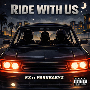 Ride with us (feat. Parkbabyz) by E3, Parkbabyz