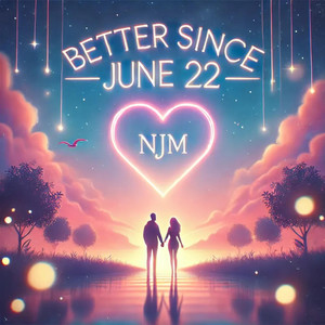Better since June 22 by NJM