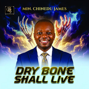 Dry Bone Shall Live by MIN. CHINEDU JAMES