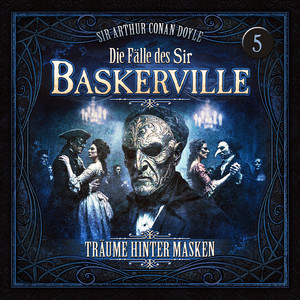 Kapitel 18 - Die Fälle des Sir Baskerville - Folge 5: Träume hinter Masken by Die Fälle des Sir Baskerville, Arthur Conan Doyle