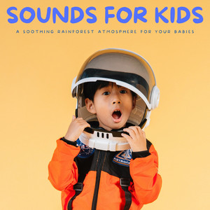 Sounds For Kids: A Soothing Rainforest Atmosphere For Your Babies album