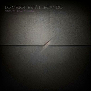 Lo Mejor Está Llegando by Tu REAL Chikita