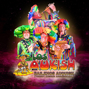 Los Aukish Oficial - Bailemos Auquish (Tus'huy Kus'hum Auquishkuna)