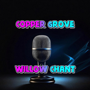 Willow Chant by Copper Grove