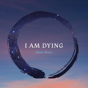 I Am Dying by Adam Bauer