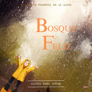 Bosque Feliz - Sonido de Pajaritos en La Lluvia