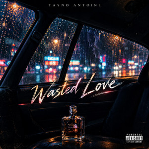 WASTED LOVE by @officialtaynoantoine