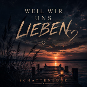 Weil wir uns lieben - Special Version by Schattenbund