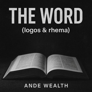 The Word (Logos & Rhema) by Ande Wealth