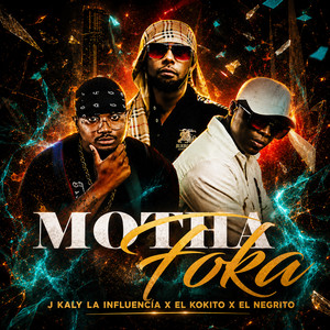 Motha Foka by J Kaly La Influencia, El Kokito, El Negrito