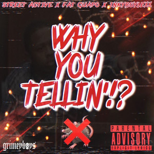 Why You Tellin'!? by Street Active, Fat Guapo, Inkyboylexx