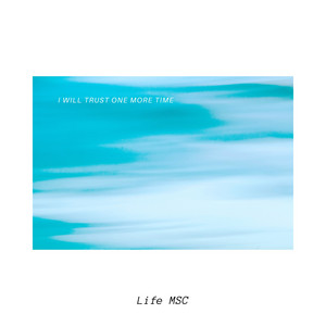 I Will Trust One More Time by Life MSC