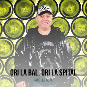 Nicolae Guță - Ori La Bal, Ori La Spital