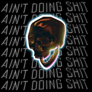 Cover art: Ain't Doing Shit