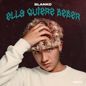 ELLA QUIERE BEBER by BLANKO