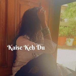 Kaise Keh Du by Meenu kaur