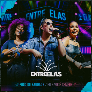 Fogo de Saudade / Eu e Você Sempre - Ao Vivo by Grupo Entre Elas