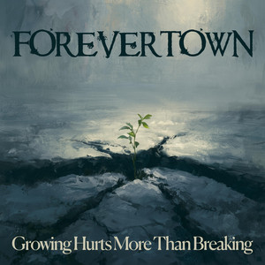 Growing Hurts More Than Breaking by Forevertown