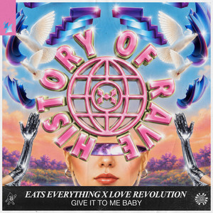 Give It To Me Baby by Eats Everything, Love Revolution, History Of Rave