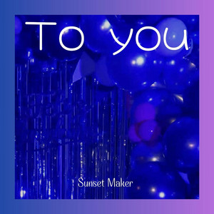 To You by Sunset Maker