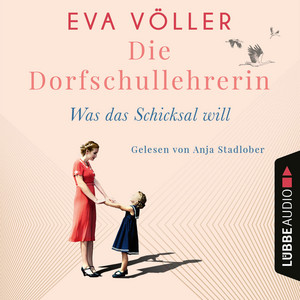Was das Schicksal will [Die Dorfschullehrerin, Teil 2 (Gekürzt)]