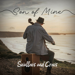 Son of Mine by Swallows and Crows