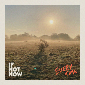 Every Time by If Not Now