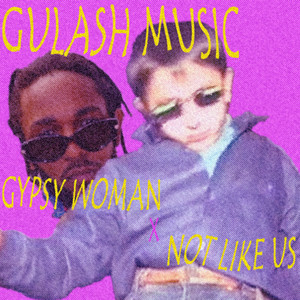 GULASH.music - Gypsy woman x Not like us (GULASH remix)