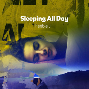 Sleeping All Day by Feeble J